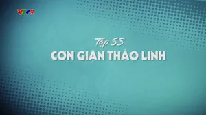 Oan Gia Bùm Chéo_Tập 53