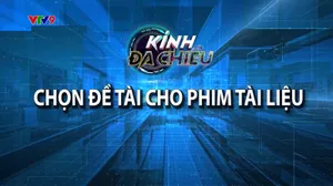 Kính đa chiều: Chọn đề tài cho phim tài liệu