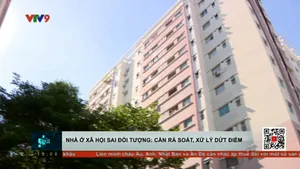Nhà ở xã hội sai đối tượng: Cần rà soát, xử lý dứt điểm