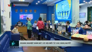 Doanh nghiệp nắm bắt cơ hội mới từ các nghị quyết