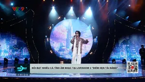 Nổi bật nhiều cá tính âm nhạc tại liveshow 2 "điểm hẹn tài năng"