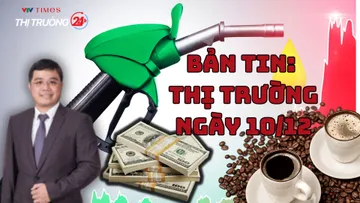 Bản tin Thị trường ngày 10/12