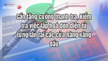 Cần tăng cường thanh tra, kiểm tra việc lập hoá đơn điện tử từng lần tại các cửa hàng xăng dầu