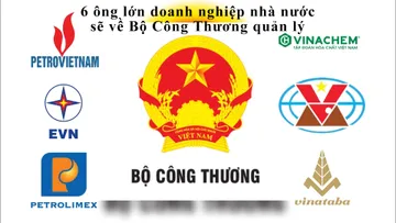 6 "ông lớn" doanh nghiệp nhà nước sẽ về Bộ Công Thương quản lý