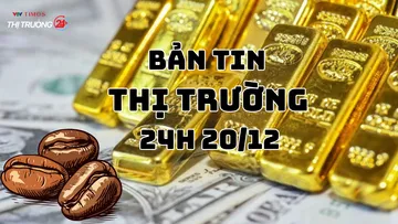 Bản tin Thị trường 24h ngày 20/12