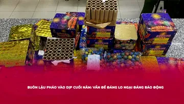 Buôn lậu pháo vào dịp cuối năm: Vấn đề đáng lo ngại đáng báo động