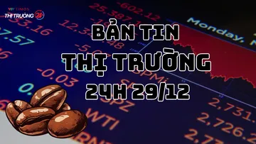 Bản tin Thị trường 24h ngày 29/12