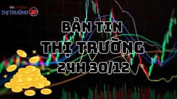 Bản tin Thị trường 24h ngày 30/12