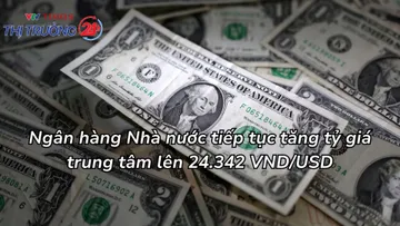 Ngân hàng Nhà nước tiếp tục tăng tỷ giá trung tâm lên 24.342 VND/USD