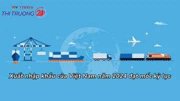 Xuất nhập khẩu của Việt Nam năm 2024 đạt mốc kỷ lục