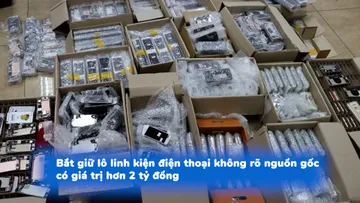 Bắt giữ lô linh kiện điện thoại không rõ nguồn gốc có giá trị hơn 2 tỷ đồng