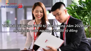 VPS báo lãi kỷ lục 2.500 tỷ đồng trong năm 2024, dư nợ margin vượt ngưỡng 12.000 tỷ đồng