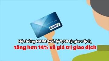 Hệ thống NAPAS xử lý 9,56 tỷ giao dịch, tăng hơn 14% về giá trị giao dịch
