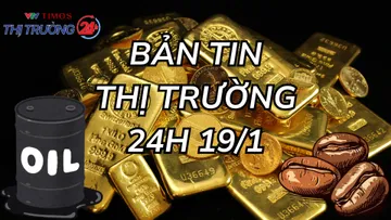 Bản tin Thị trường 24h ngày 19/1