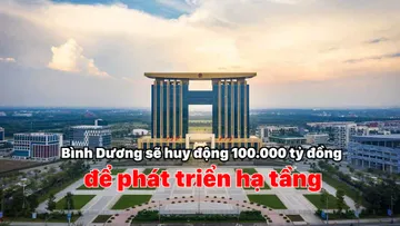 Bình Dương sẽ huy động 100.000 tỷ đồng để phát triển hạ tầng