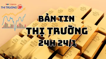 Bản tin Thị trường 24h ngày 24/1