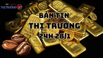 Bản tin Thị trường 24h ngày 28/1