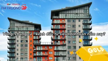 Vàng, chung cư - kênh đầu tư siêu lợi nhuận năm nay?