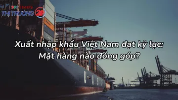 37 mặt hàng đạt kim ngạch xuất khẩu trên 1 tỷ USD