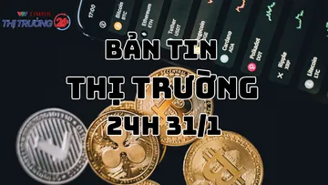 Bản tin Thị trường 24h ngày 31/1