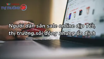Người dân săn sale online dịp Tết, thị trường sôi động nhưng ổn định