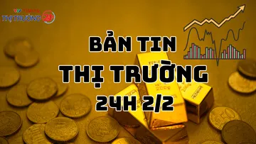 Bản tin Thị trường 24h ngày 2/2