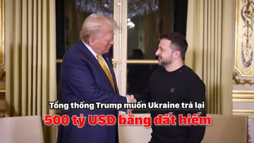 Tổng thống Trump muốn Ukraine trả lại 500 tỷ USD bằng đất hiếm
