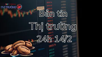 Bản tin Thị trường 24h ngày 14/2