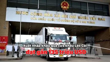 Xuất nhập khẩu qua cửa khẩu Lào Cai đạt gần 135 triệu USD