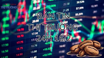 Bản tin Thị trường 24h ngày 16/2