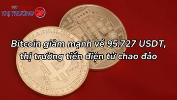 Bitcoin giảm mạnh về 95.727 USDT, thị trường tiền điện tử chao đảo