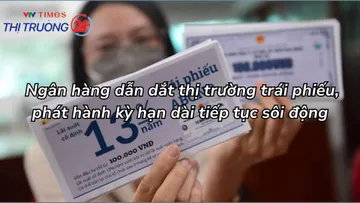 Ngân hàng dẫn dắt thị trường trái phiếu, phát hành kỳ hạn dài tiếp tục sôi động