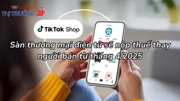 Sàn thương mại điện tử sẽ nộp thuế thay người bán từ tháng 4/2025