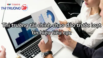 Thị trường tài chính chao đảo trước loạt tín hiệu tiêu cực