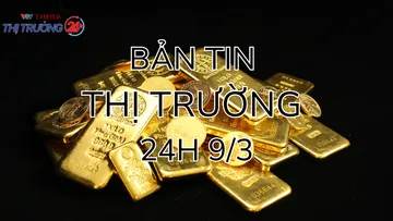 Bản tin Thị trường 24h ngày 9/3