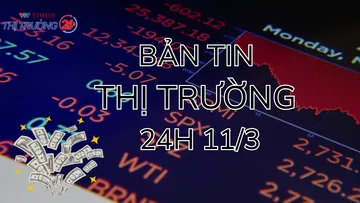 Bản tin Thị trường 24h ngày 11/3
