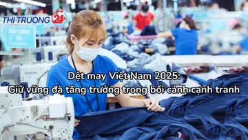 Dệt may Việt Nam 2025: Giữ vững đà tăng trưởng trong bối cảnh cạnh tranh