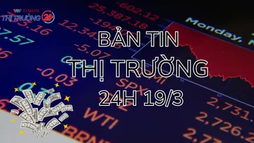 Bản tin Thị trường 24h ngày 19/3
