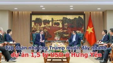 Tập đoàn nhà ông Trump muốn đẩy nhanh dự án 1,5 tỷ USD ở Hưng Yên