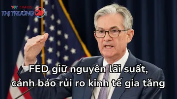 FED giữ nguyên lãi suất, cảnh báo rủi ro kinh tế gia tăng