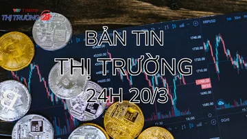 Bản tin Thị trường 24h ngày 20/3