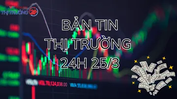 Bản tin Thị trường 24h ngày 25/3
