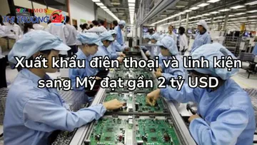 Xuất khẩu điện thoại và linh kiện sang Mỹ đạt gần 2 tỷ USD