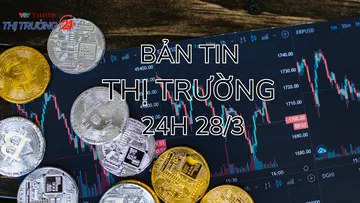 Bản tin Thị trường 24h ngày 28/3
