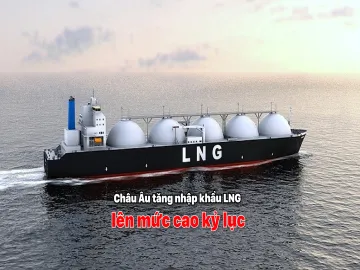 Châu Âu tăng nhập khẩu khí tự nhiên hóa lỏng lên mức cao kỷ lục