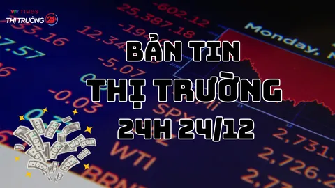 Bản tin Thị trường 24h ngày 24/12