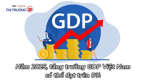 Năm 2025, tăng trưởng GDP Việt Nam có thể đạt trên 8%