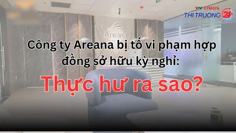 Công ty Areana bị tố vi phạm hợp đồng sở hữu kỳ nghỉ: Thực hư ra sao?