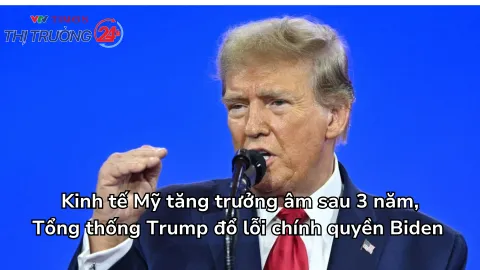 Kinh tế Mỹ tăng trưởng âm sau 3 năm, Tổng thống Trump đổ lỗi chính quyền Biden