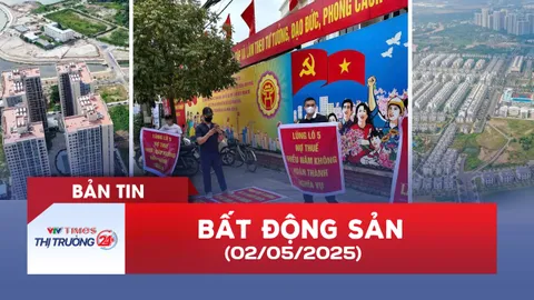 Bản tin Bất động sản ngày 2/5